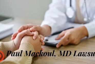 Paul Mackoul, MD Lawsuit What You Need to Know