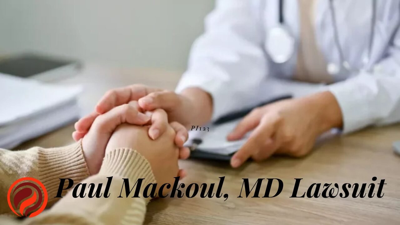 Paul Mackoul, MD Lawsuit What You Need to Know