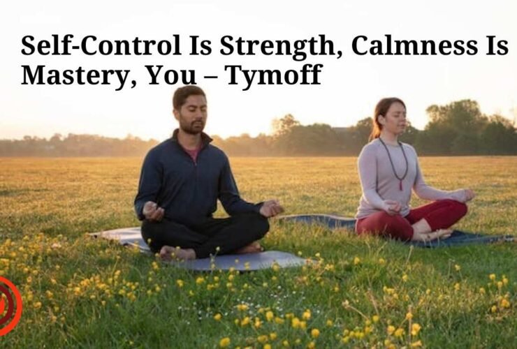 Self-Control Is Strength, Calmness Is Mastery, You – Tymoff